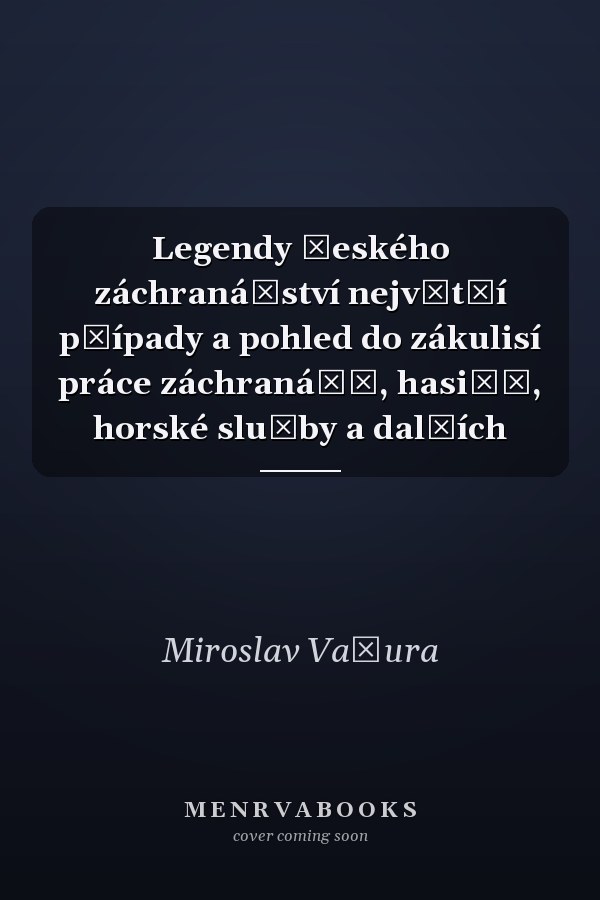 Legendy českého záchranářství největší případy a pohled do zákulisí práce záchranářů, hasičů, horské služby a dalších