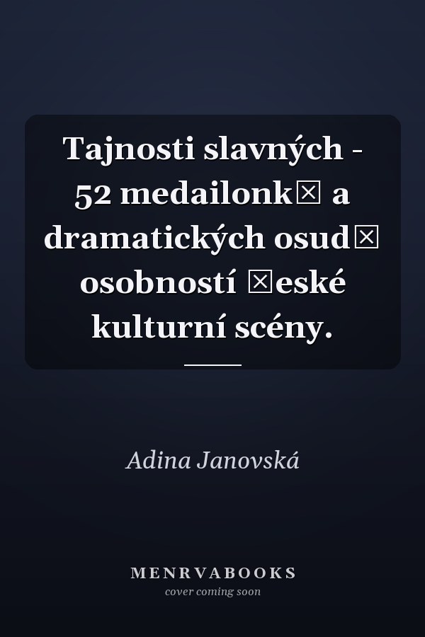 Tajnosti slavných - 52 medailonků a dramatických osudů osobností české kulturní scény.