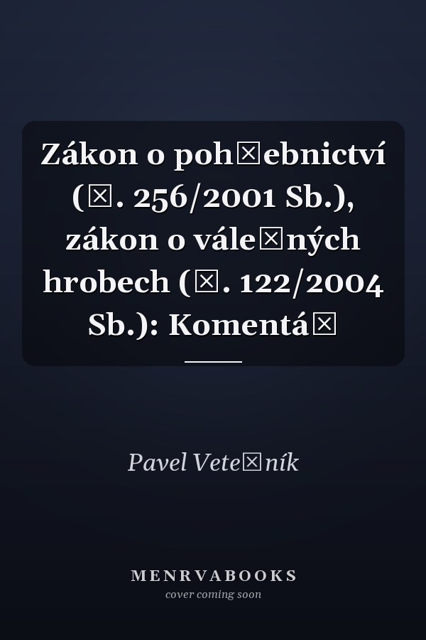 Zákon o pohřebnictví (č. 256/2001 Sb.), zákon o válečných hrobech (č. 122/2004 Sb.): Komentář