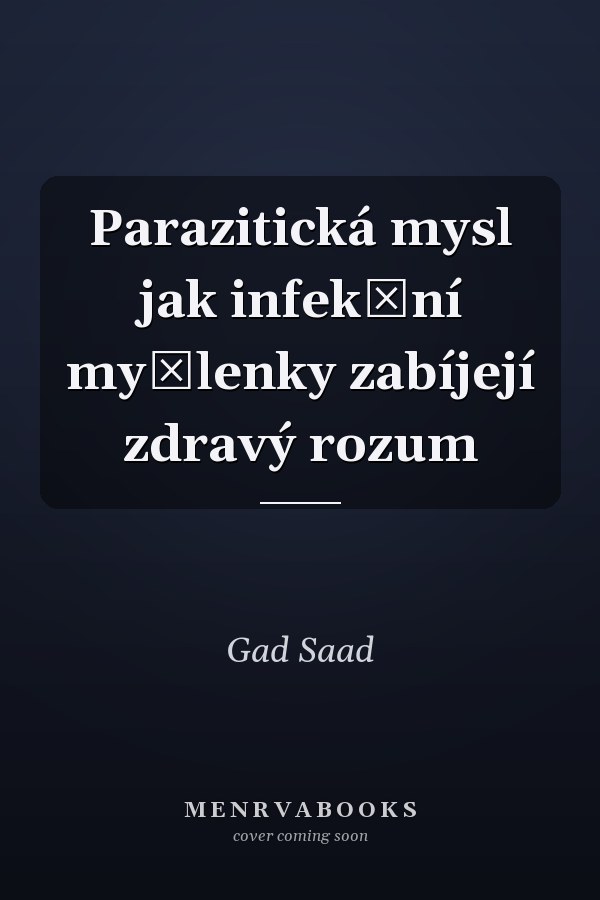 Parazitická mysl jak infekční myšlenky zabíjejí zdravý rozum