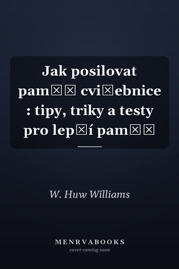 Jak posilovat paměť cvičebnice : tipy, triky a testy pro lepší paměť