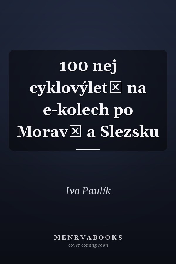 100 nej cyklovýletů na e-kolech po Moravě a Slezsku