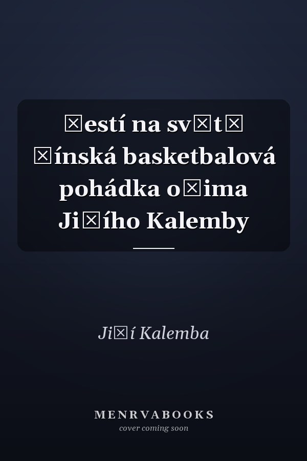 Šestí na světě Čínská basketbalová pohádka očima Jiřího Kalemby