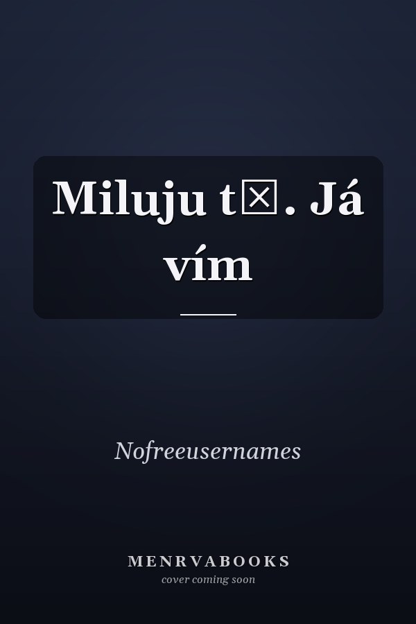 Miluju tě. Já vím