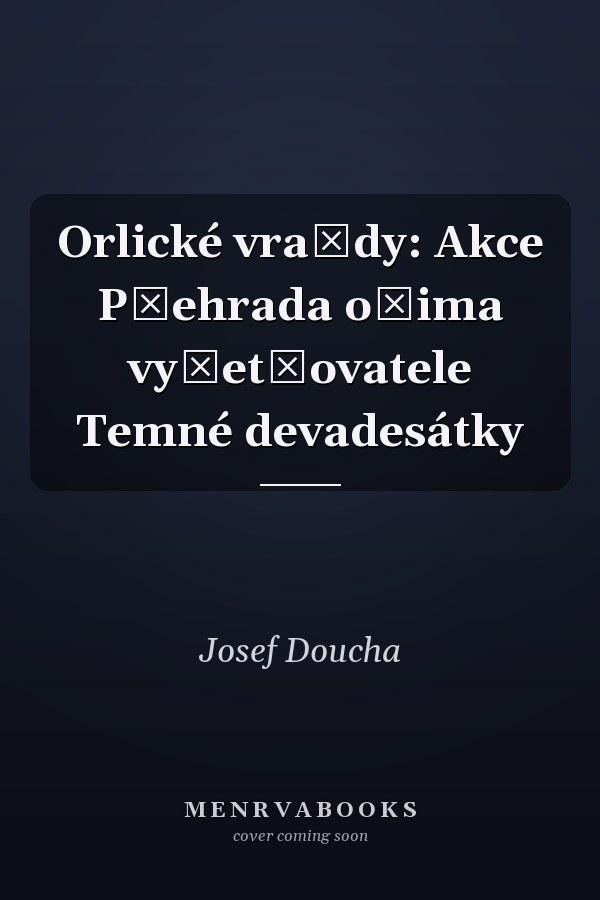 Orlické vraždy: Akce Přehrada očima vyšetřovatele Temné devadesátky