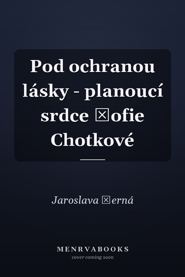 Pod ochranou lásky - planoucí srdce Žofie Chotkové