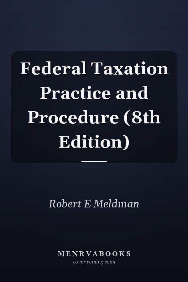 Federal Taxation Practice and Procedure (8th Edition)