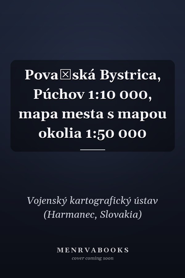 Považská Bystrica, Púchov 1:10 000, mapa mesta s mapou okolia 1:50 000