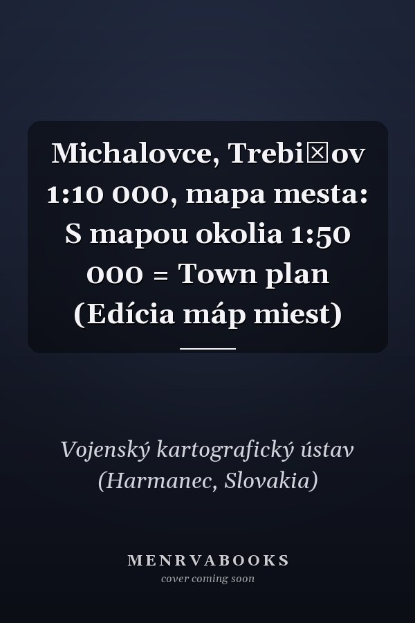 Michalovce, Trebišov 1:10 000, mapa mesta: S mapou okolia 1:50 000 = Town plan (Edícia máp miest)
