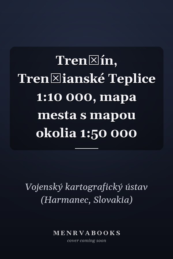 Trenčín, Trenčianské Teplice 1:10 000, mapa mesta s mapou okolia 1:50 000