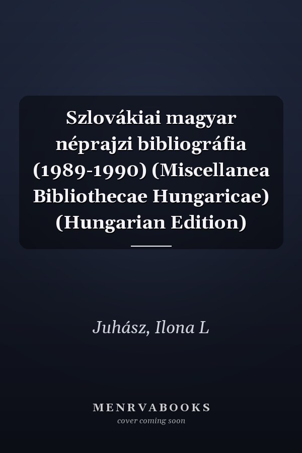 Szlovákiai magyar néprajzi bibliográfia (1989-1990) (Miscellanea Bibliothecae Hungaricae) (Hungarian Edition)