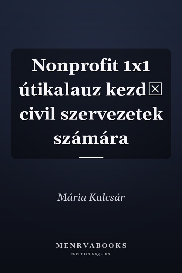 Nonprofit 1x1 útikalauz kezdő civil szervezetek számára