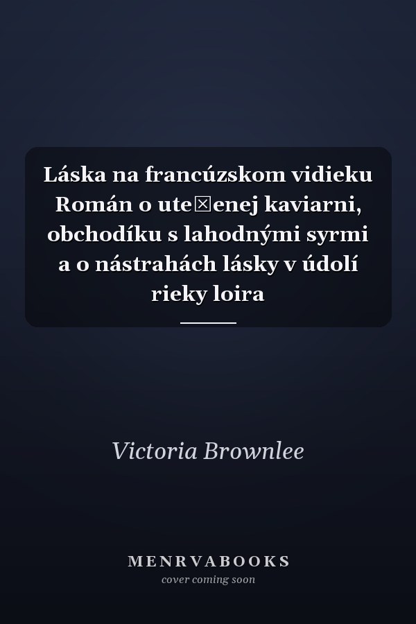 Láska na francúzskom vidieku Román o utešenej kaviarni, obchodíku s lahodnými syrmi a o nástrahách lásky v údolí rieky loira