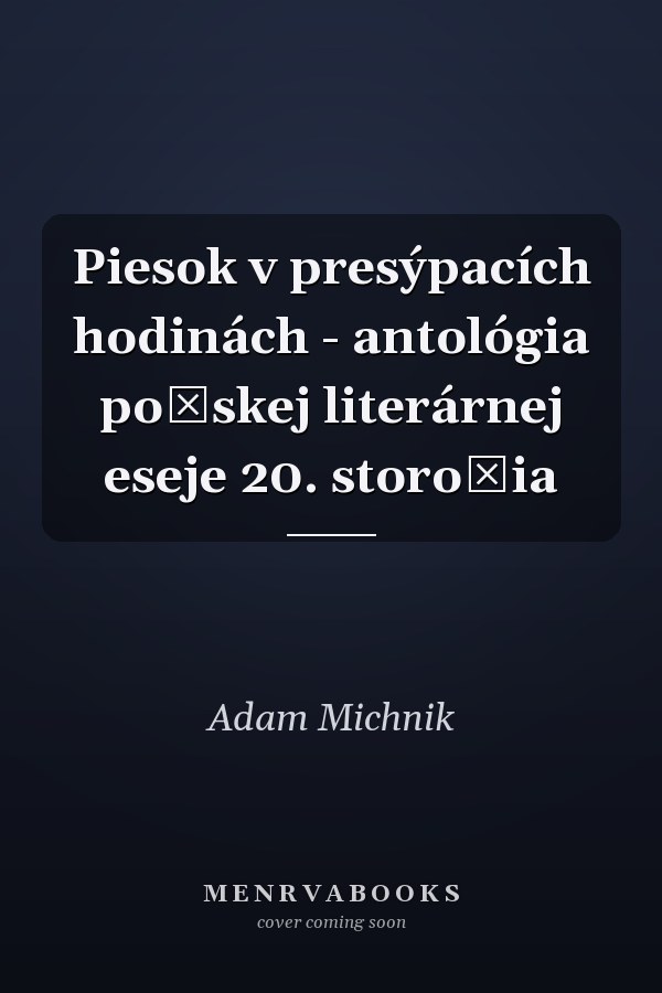 Piesok v presýpacích hodinách - antológia poľskej literárnej eseje 20. storočia