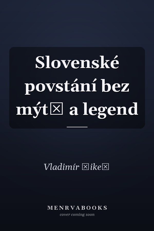 Slovenské povstání bez mýtů a legend