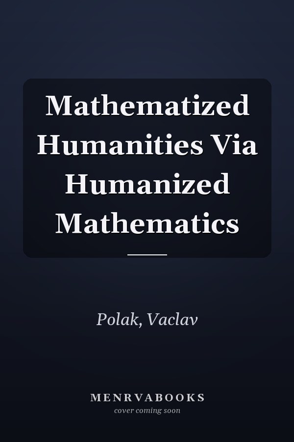Mathematized Humanities Via Humanized Mathematics