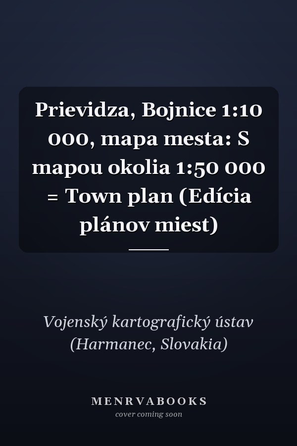 Prievidza, Bojnice 1:10 000, mapa mesta: S mapou okolia 1:50 000 = Town plan (Edícia plánov miest)