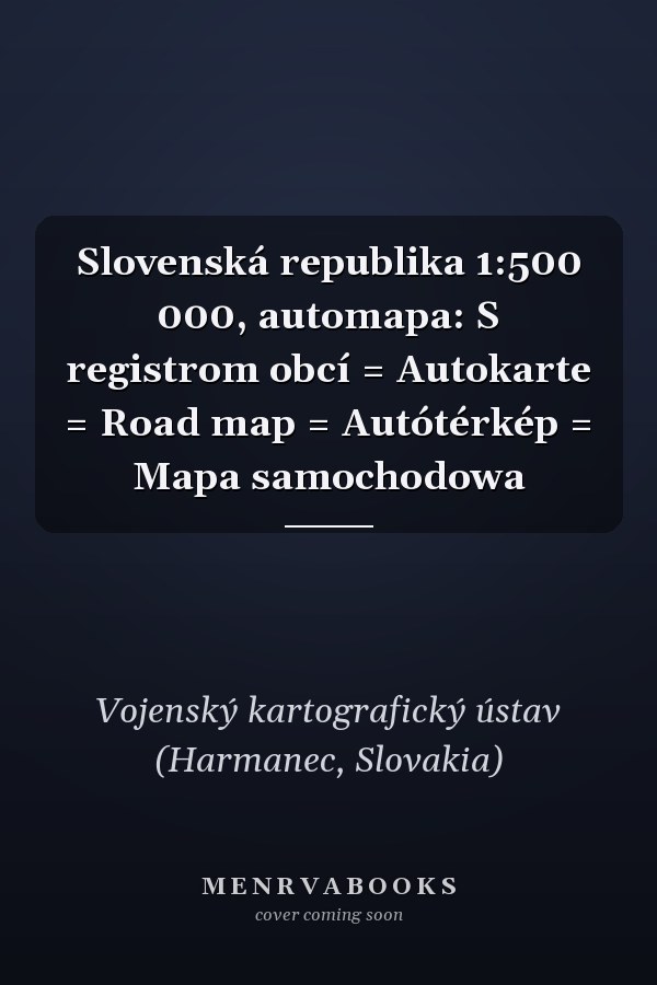 Slovenská republika 1:500 000, automapa: S registrom obcí = Autokarte = Road map = Autótérkép = Mapa samochodowa