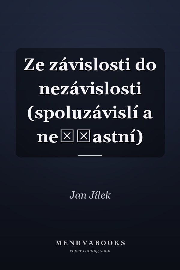 Ze závislosti do nezávislosti (spoluzávislí a nešťastní)