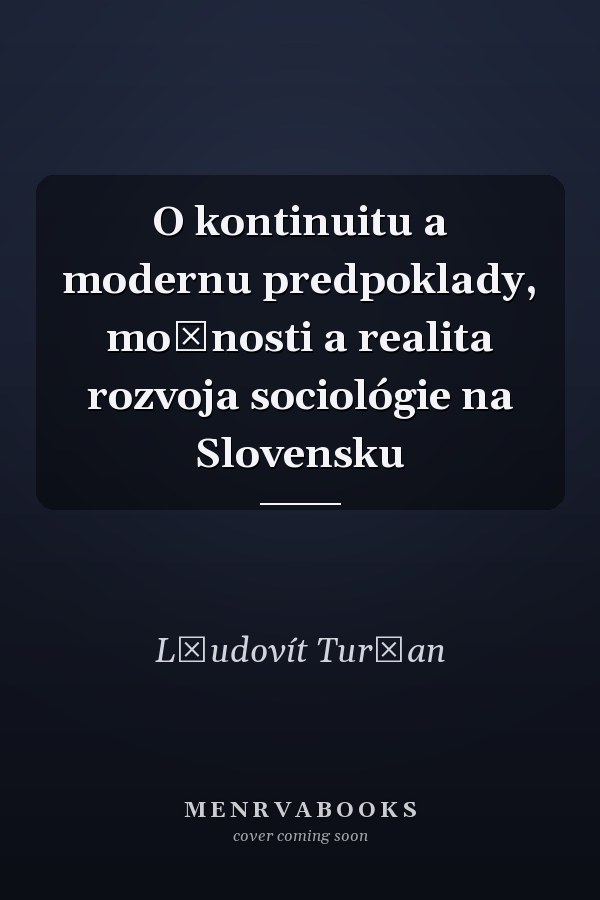O kontinuitu a modernu predpoklady, možnosti a realita rozvoja sociológie na Slovensku