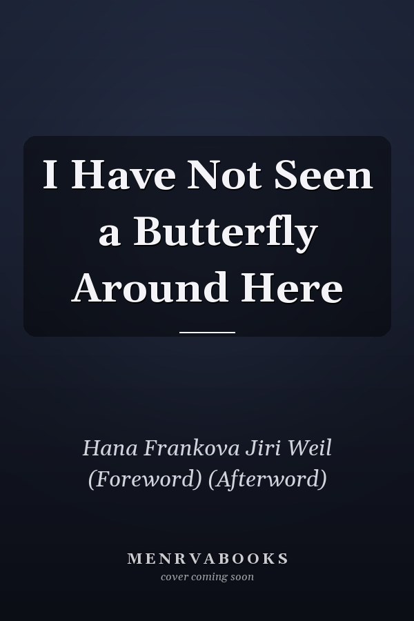 I Have Not Seen a Butterfly Around Here