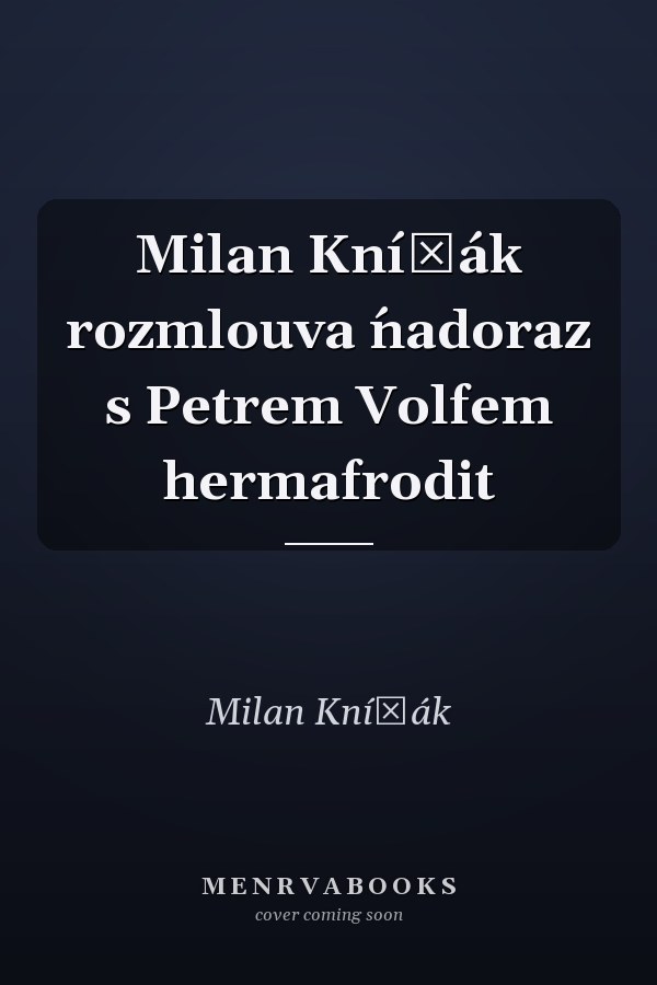 Milan Knížák rozmlouva ́nadoraz s Petrem Volfem hermafrodit