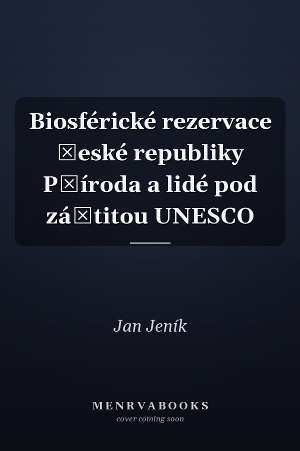 Biosférické rezervace České republiky Příroda a lidé pod záštitou UNESCO