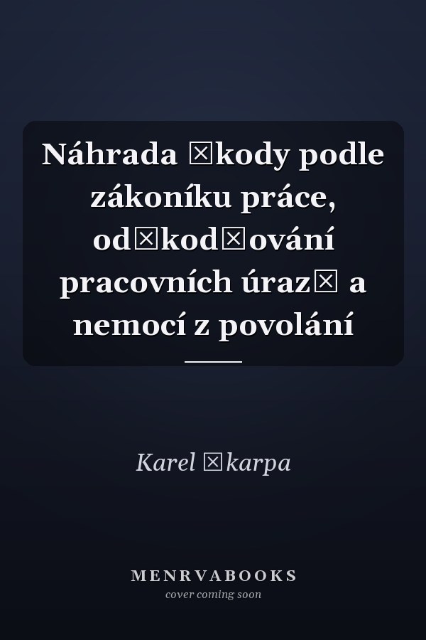 Náhrada škody podle zákoníku práce, odškodňování pracovních úrazů a nemocí z povolání