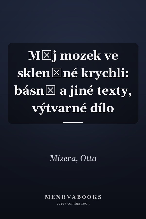 Můj mozek ve skleněné krychli: básně a jiné texty, výtvarné dílo