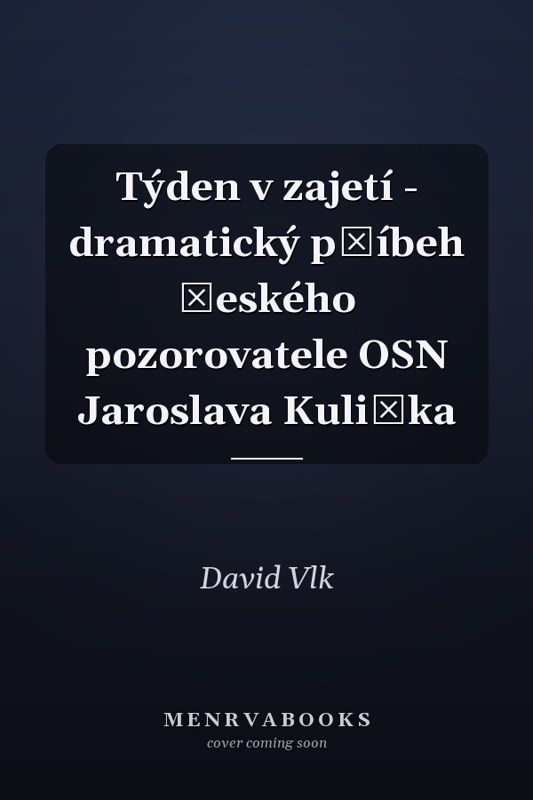 Týden v zajetí - dramatický příbeh českého pozorovatele OSN Jaroslava Kuliška