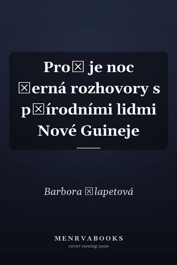 Proč je noc černá rozhovory s přírodními lidmi Nové Guineje