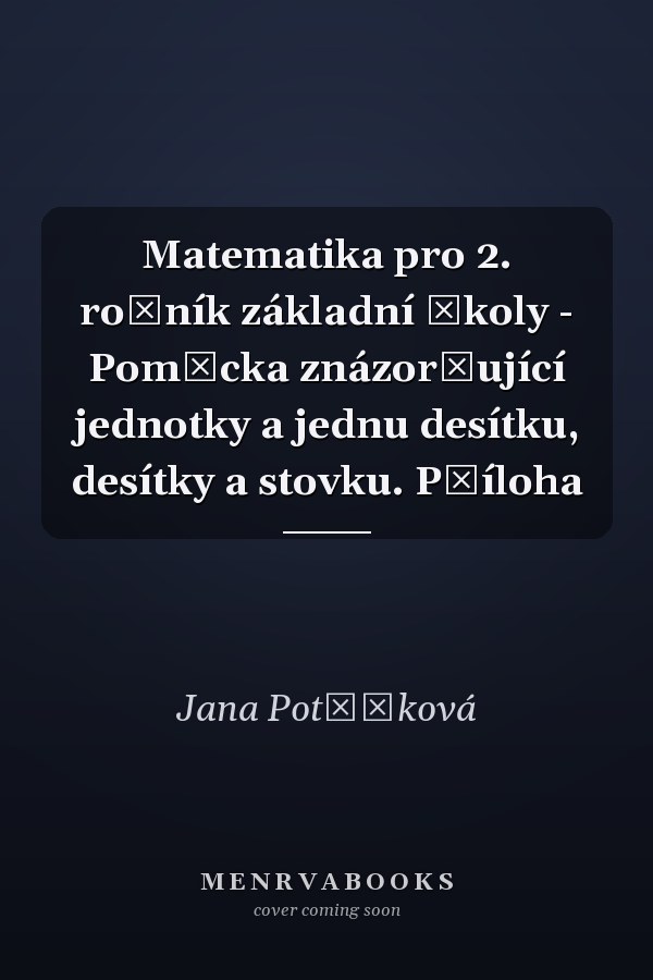 Matematika pro 2. ročník základní školy - Pomůcka znázorňující jednotky a jednu desítku, desítky a stovku. Příloha