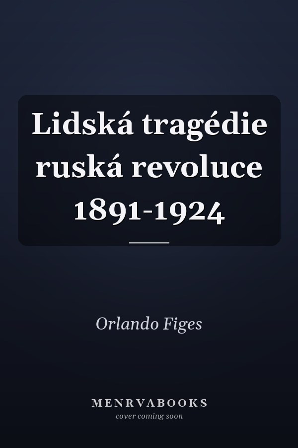 Lidská tragédie ruská revoluce 1891-1924