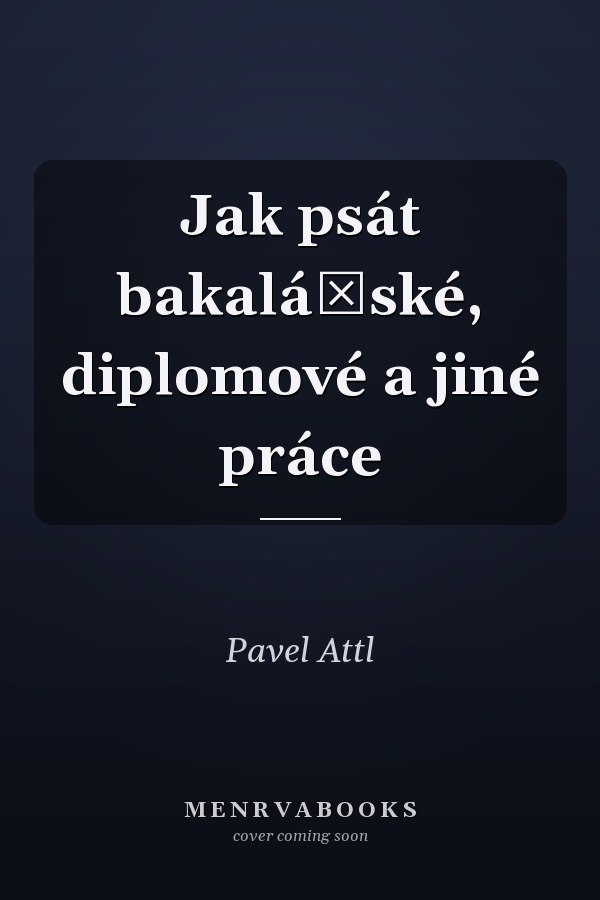 Jak psát bakalářské, diplomové a jiné práce