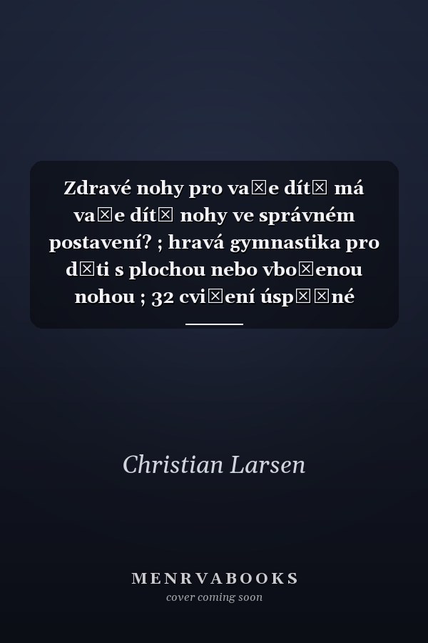 Zdravé nohy pro vaše dítě má vaše dítě nohy ve správném postavení? ; hravá gymnastika pro děti s plochou nebo vbočenou nohou ; 32 cvičení úspěšné metody Spiraldynamik