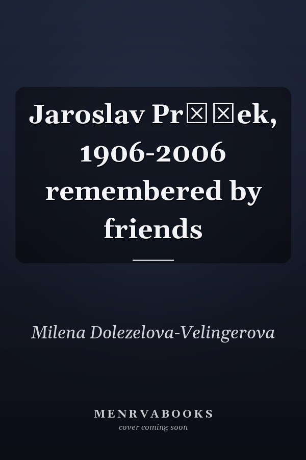 Jaroslav Průšek, 1906-2006 remembered by friends