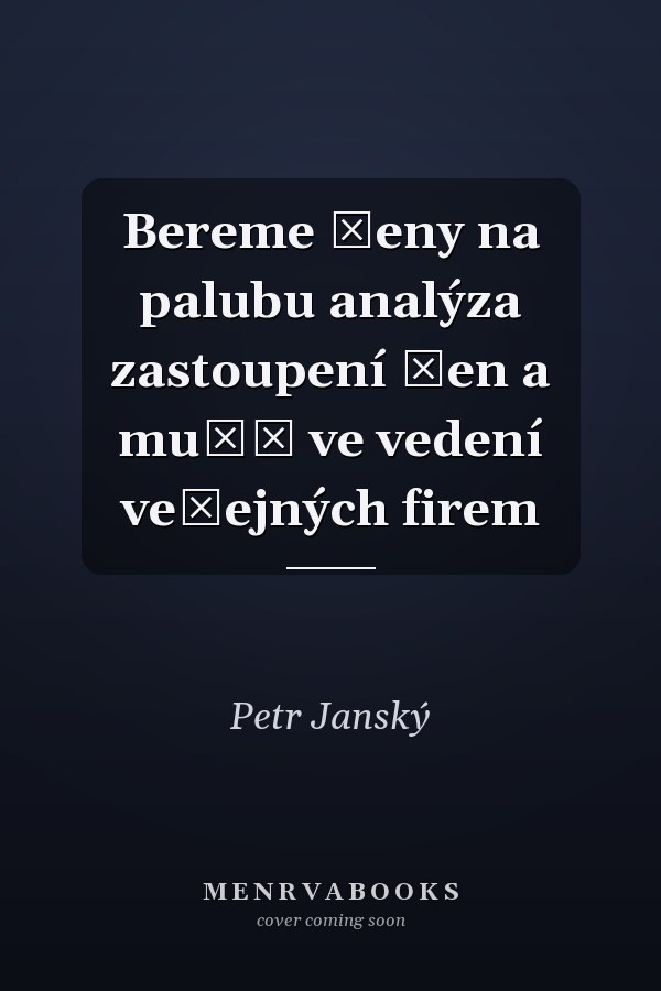 Bereme ženy na palubu analýza zastoupení žen a mužů ve vedení veřejných firem