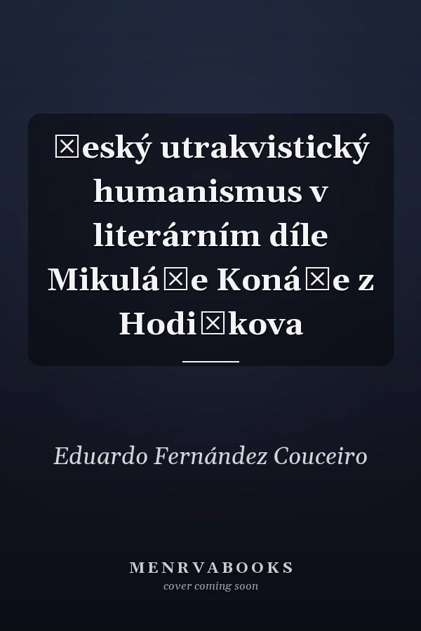 Český utrakvistický humanismus v literárním díle Mikuláše Konáče z Hodiškova