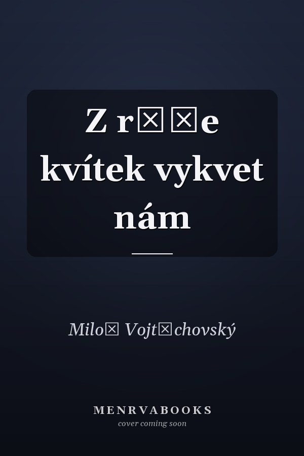Z růže kvítek vykvet nám