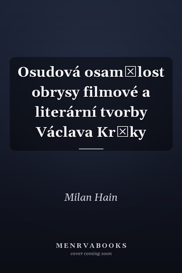 Osudová osamělost obrysy filmové a literární tvorby Václava Kršky