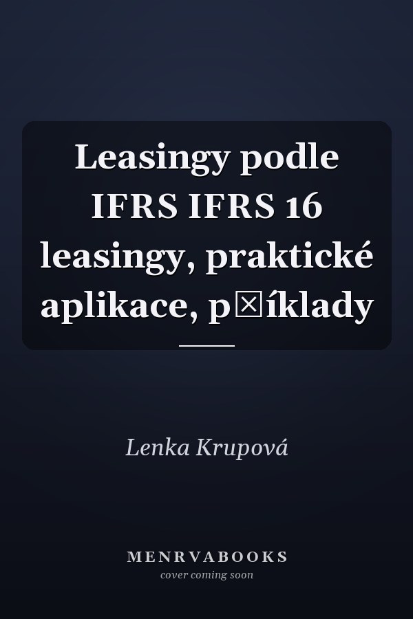 Leasingy podle IFRS IFRS 16 leasingy, praktické aplikace, příklady