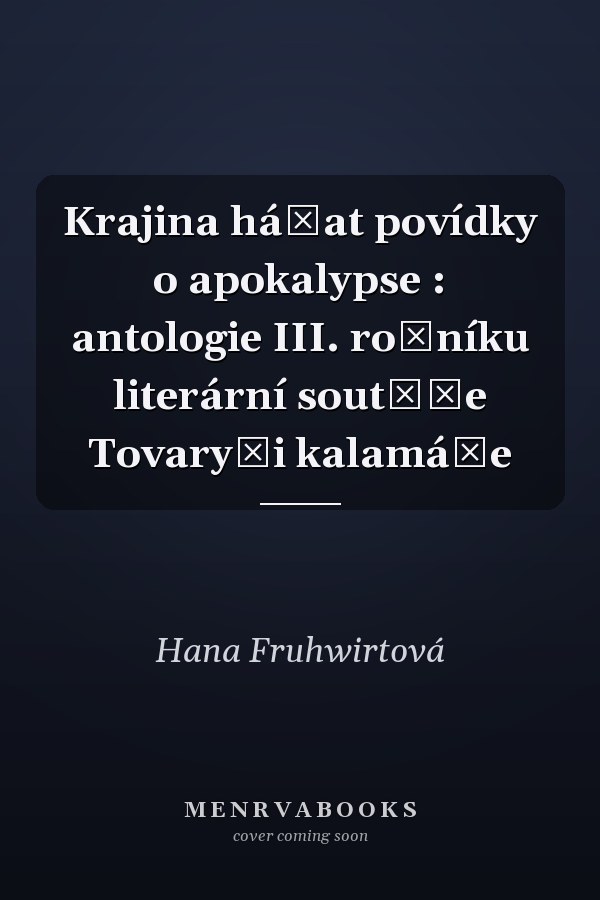 Krajina háďat povídky o apokalypse : antologie III. ročníku literární soutěže Tovaryši kalamáře