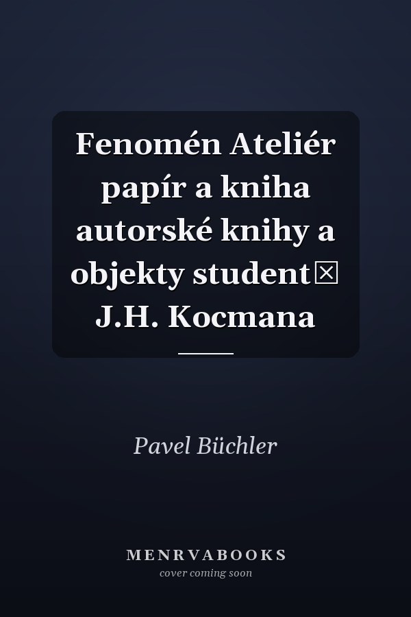 Fenomén Ateliér papír a kniha autorské knihy a objekty studentů J.H. Kocmana