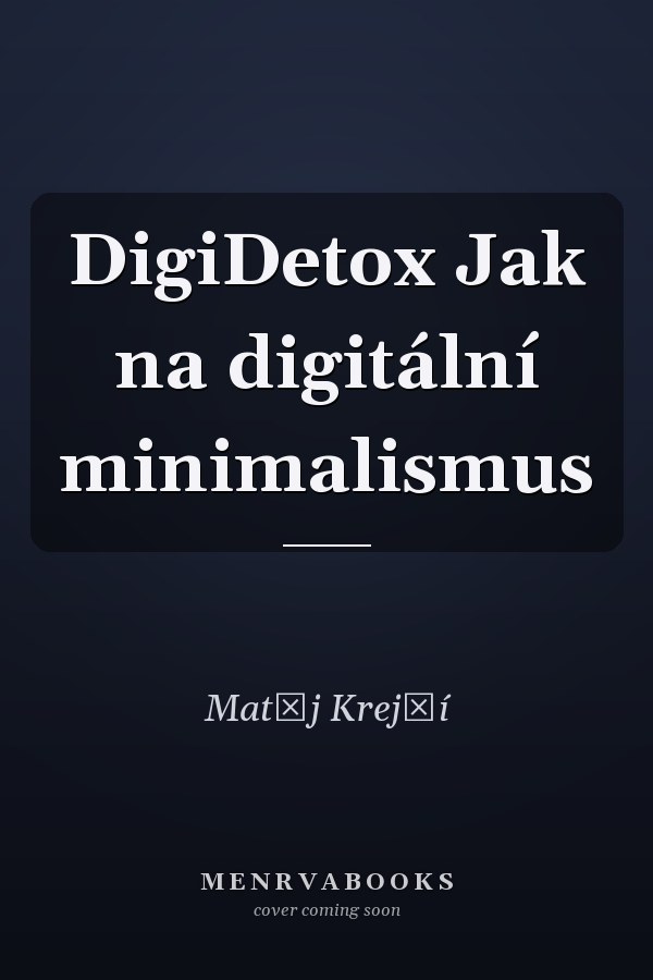 DigiDetox Jak na digitální minimalismus