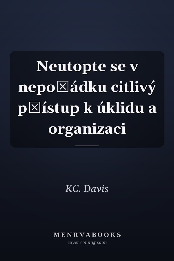 Neutopte se v nepořádku citlivý přístup k úklidu a organizaci