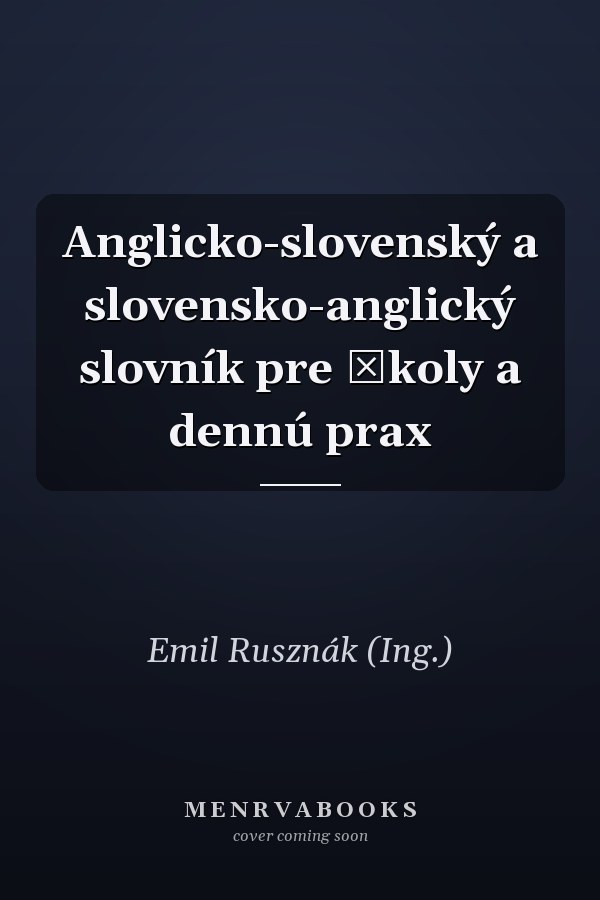 Anglicko-slovenský a slovensko-anglický slovník pre školy a dennú prax