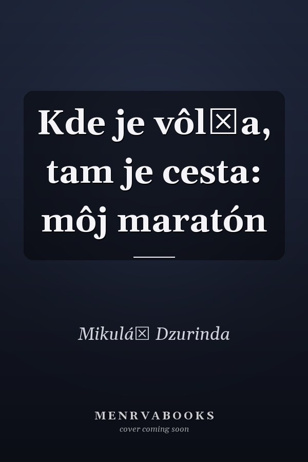 Kde je vôl̕a, tam je cesta: môj maratón