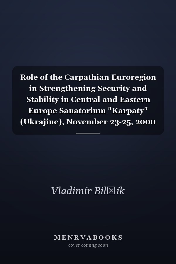 Role of the Carpathian Euroregion in Strengthening Security and Stability in Central and Eastern Europe Sanatorium "Karpaty" (Ukrajine), November 23-25, 2000