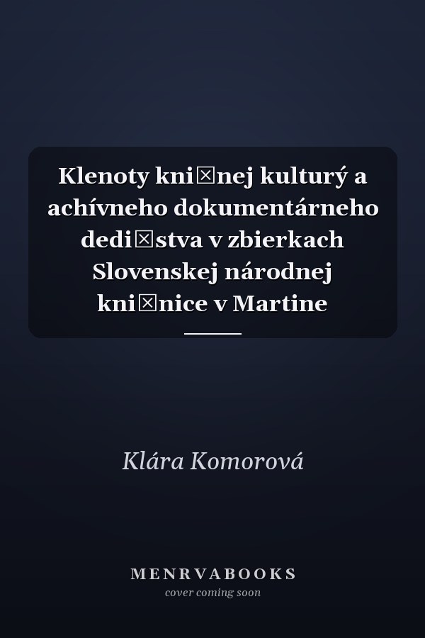 Klenoty knižnej kulturý a achívneho dokumentárneho dedičstva v zbierkach Slovenskej národnej knižnice v Martine