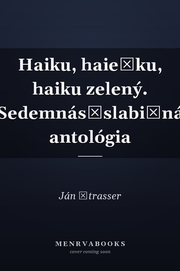 Haiku, haiečku, haiku zelený. Sedemnásťslabičná antológia